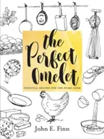 A tökéletes omlett: Alapvető receptek az otthoni szakács számára - The Perfect Omelet: Essential Recipes for the Home Cook