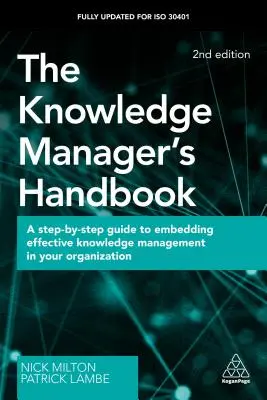 A tudásmenedzser kézikönyve: Lépésről lépésre útmutató a hatékony tudásmenedzsment szervezetébe való beágyazásához - The Knowledge Manager's Handbook: A Step-By-Step Guide to Embedding Effective Knowledge Management in Your Organization