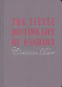 A divat kis szótára - Útmutató az öltözködéshez minden nő számára - Little Dictionary of Fashion - A Guide to Dress Sense for Every Woman