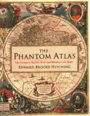 Fantomatlasz - A térképek legnagyobb mítoszai, hazugságai és tévedései - Phantom Atlas - The Greatest Myths, Lies and Blunders on Maps