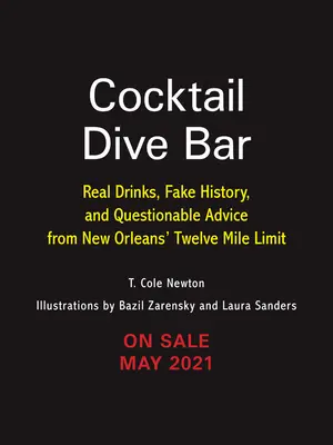 Koktélbár merülés: Valódi italok, hamis történelem és megkérdőjelezhető tanácsok New Orleans tizenkét mérföldes határáról - Cocktail Dive Bar: Real Drinks, Fake History, and Questionable Advice from New Orleans's Twelve Mile Limit