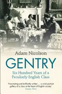 Gentry - Egy sajátosan angol osztály hatszáz éve - Gentry - Six Hundred Years of a Peculiarly English Class