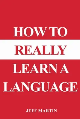 Hogyan tanuljunk meg igazán egy nyelvet? - How to Really Learn a Language