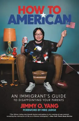 Hogyan kell amerikázni? Egy bevándorló útmutatója a szülei csalódásához - How to American: An Immigrant's Guide to Disappointing Your Parents