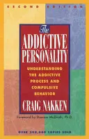 A függőséget okozó személyiség: A függőségi folyamat és a kényszeres viselkedés megértése - The Addictive Personality: Understanding the Addictive Process and Compulsive Behavior