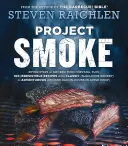 Project Smoke: Hét lépés a füstölt ételek nirvánájához, plusz 100 ellenállhatatlan recept a klasszikustól (Slam-Dunk Brisket) a kalandosig (Smo - Project Smoke: Seven Steps to Smoked Food Nirvana, Plus 100 Irresistible Recipes from Classic (Slam-Dunk Brisket) to Adventurous (Smo