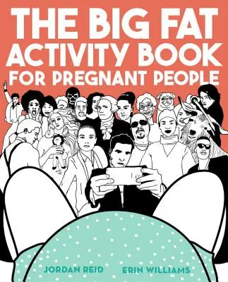 The Big Fat Activity Book for Pregnant People (A nagy kövér Activity Book for Pregnant People) - The Big Fat Activity Book for Pregnant People