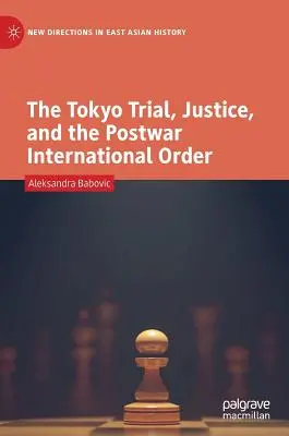 A tokiói per, az igazságszolgáltatás és a háború utáni nemzetközi rend - The Tokyo Trial, Justice, and the Postwar International Order