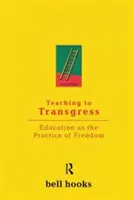 Tanítás a transzgresszióra: Az oktatás mint a szabadság gyakorlata - Teaching to Transgress: Education as the Practice of Freedom