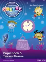 Heinemann Active Maths Ni Ks1 Beyond Number Pupil Book 5 - Time and Measure - Idő és mértékegységek - Heinemann Active Maths Ni Ks1 Beyond Number Pupil Book 5 - Time and Measure