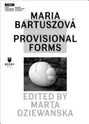 Maria Bartuszov: Bartuszov: Ideiglenes formák - Maria Bartuszov: Provisional Forms