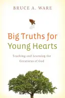 Nagy igazságok fiatal szíveknek: Isten nagyságának tanítása és tanulása - Big Truths for Young Hearts: Teaching and Learning the Greatness of God