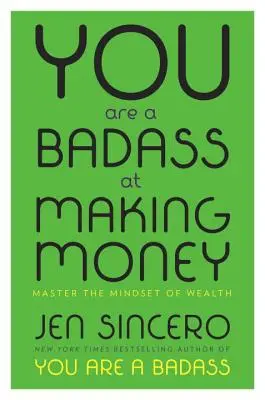 Rosszfiú vagy a pénzkeresésben: A gazdagság gondolkodásmódjának elsajátítása - You Are a Badass at Making Money: Master the Mindset of Wealth