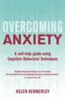 A szorongás leküzdése, 2. kiadás: A Self-Help Guide Using Cognitive Behavioural Techniques (Önsegítő útmutató kognitív viselkedési technikák alkalmazásával) - Overcoming Anxiety, 2nd Edition: A Self-Help Guide Using Cognitive Behavioural Techniques