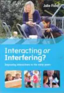 Kölcsönhatás vagy beavatkozás? Az interakciók javítása a korai években - Interacting or Interfering? Improving Interactions in the Early Years