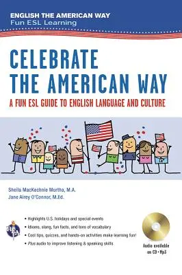 Celebrate the American Way: A Fun ESL Guide to English Language & Culture in the U.S. (Könyv + Audio) - Celebrate the American Way: A Fun ESL Guide to English Language & Culture in the U.S. (Book + Audio)