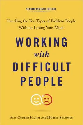 Munka nehéz emberekkel: A problémás emberek tíz típusának kezelése anélkül, hogy elveszítenénk az eszünket - Working with Difficult People: Handling the Ten Types of Problem People Without Losing Your Mind