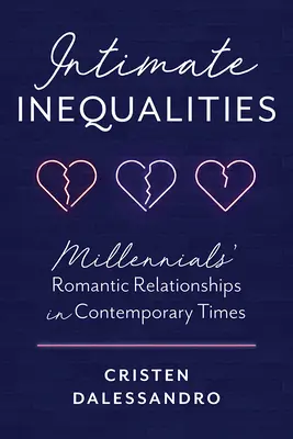 Intim egyenlőtlenségek: Az ezredfordulósok romantikus kapcsolatai a jelenkorban - Intimate Inequalities: Millennials' Romantic Relationships in Contemporary Times