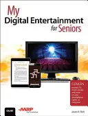 My Digital Entertainment for Seniors (Filmek, tévé, zene, könyvek és sok minden más okostelefonon, táblagépen vagy számítógépen) - My Digital Entertainment for Seniors (Covers movies, TV, music, books and more on your smartphone, tablet, or computer)