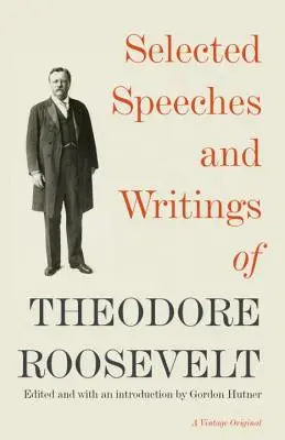 Theodore Roosevelt válogatott beszédei és írásai - Selected Speeches and Writings of Theodore Roosevelt