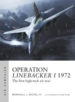 Operation Linebacker I 1972: Az első high-tech légi háború - Operation Linebacker I 1972: The First High-Tech Air War