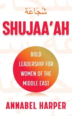 Shujaa'ah: Bátor vezetés a közel-keleti nők számára - Shujaa'ah: Bold Leadership for Women of the Middle East