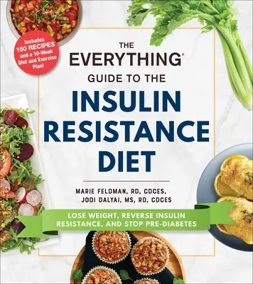 A mindenre kiterjedő útmutató az inzulinrezisztencia diétához: Fogyj le, fordítsd vissza az inzulinrezisztenciát, és állítsd meg a prediabéteszt - The Everything Guide to the Insulin Resistance Diet: Lose Weight, Reverse Insulin Resistance, and Stop Pre-Diabetes