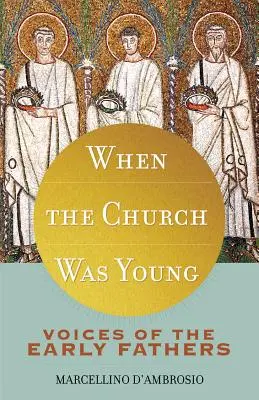 Amikor az egyház fiatal volt: A korai atyák hangjai - When the Church Was Young: Voices of the Early Fathers