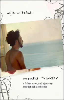 Mentális utazó: Egy apa, egy fiú és egy utazás a skizofrénián keresztül - Mental Traveler: A Father, a Son, and a Journey Through Schizophrenia