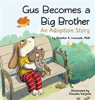 Gus nagy testvérré válik: Gus: Egy örökbefogadási történet - Gus Becomes a Big Brother: An Adoption Story