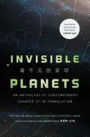 Láthatatlan bolygók: Kortárs kínai tudományos-fantasztikus irodalom fordításban - Invisible Planets: Contemporary Chinese Science Fiction in Translation