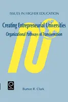 Vállalkozói egyetemek létrehozása: Az átalakulás szervezeti útjai - Creating Entrepreneurial Universities: Organizational Pathways of Transformation