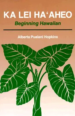 Ka Lei Haaheo: Kezdő hawaii nyelvtanulás (tanári kézikönyv és válaszkulcs) - Ka Lei Haaheo: Beginning Hawaiian (Teacher's Guide and Answer Key)