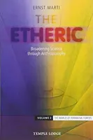 Az éterikus: A tudomány kiszélesítése az antropozófián keresztül: 2. kötet: A formáló erők világa - The Etheric: Broadening Science Through Anthroposophy: Volume 2: The World of Formative Forces