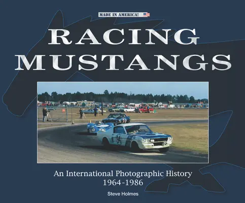 Versenyző Mustangok: Egy nemzetközi fotótörténet 1964-1986 - Racing Mustangs: An International Photographic History 1964-1986