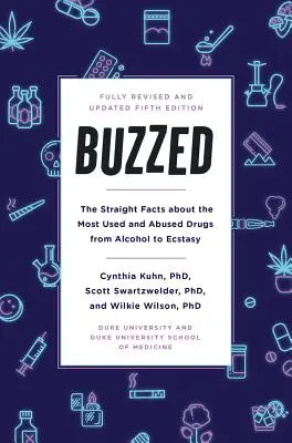 Buzdulva: Az egyenes tények a leggyakrabban használt és visszaéltek drogokról az alkoholtól az extasyig, ötödik kiadás - Buzzed: The Straight Facts about the Most Used and Abused Drugs from Alcohol to Ecstasy, Fifth Edition