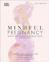 Tudatos terhesség - Meditáció, jóga, hipnoszülés, természetes gyógymódok és táplálkozás - Trimeszterről trimeszterre - Mindful Pregnancy - Meditation, Yoga, Hypnobirthing, Natural Remedies, and Nutrition - Trimester by Trimester
