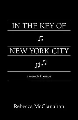 A New York-i kulcsban: A Memoir in Essays - In the Key of New York City: A Memoir in Essays