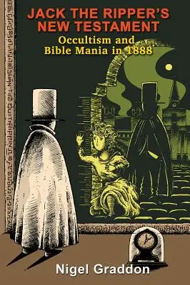 Hasfelmetsző Jack új testamentuma: Okkultizmus és bibliamánia 1888-ban - Jack the Ripper's New Testament: Occultism and Bible Mania in 1888