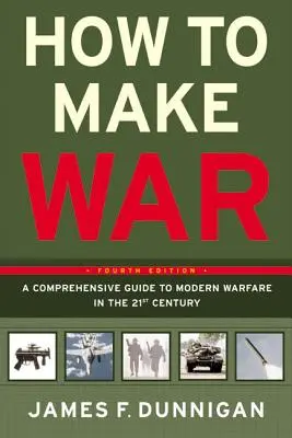 Hogyan háborúzzunk: Átfogó útmutató a huszonegyedik századi modern hadviselésről - How to Make War: A Comprehensive Guide to Modern Warfare in the Twenty-First Century