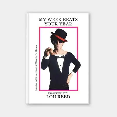 Az én hetem jobb, mint a te éved: Találkozások Lou Reeddel - My Week Beats Your Year: Encounters with Lou Reed