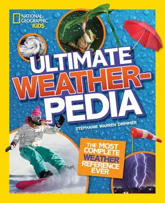 National Geographic Kids Ultimate Weatherpedia: A legteljesebb időjárás-kutatás - National Geographic Kids Ultimate Weatherpedia: The Most Complete Weather Reference Ever