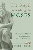 Az evangélium Mózes szerint: Teológiai és etikai elmélkedések a Mózes második könyvéről - The Gospel According to Moses: Theological and Ethical Reflections on the Book of Deuteronomy