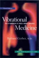 Vibrációs gyógyászat: A szubtilis energiaterápiák #1 kézikönyve - Vibrational Medicine: The #1 Handbook for Subtle-Energy Therapies