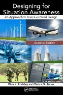 A helyzetfelismerés tervezése: A felhasználóközpontú tervezés megközelítése, második kiadás - Designing for Situation Awareness: An Approach to User-Centered Design, Second Edition