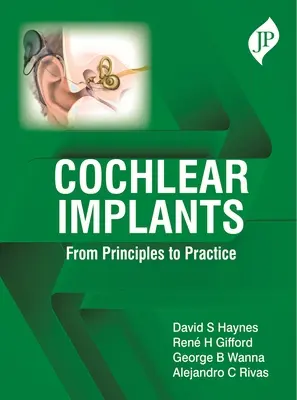 Cochleáris implantátumok - Az alapelvektől a gyakorlatig - Cochlear Implants - From Principles to Practice