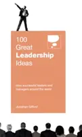 100 nagyszerű vezetői ötlet: A világ sikeres vezetőitől és menedzsereitől - 100 Great Leadership Ideas: From Successful Leaders and Managers Around the World