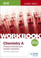 OCR A-Level Year 2 Chemistry A Workbook: Fizikai kémia és átmeneti elemek - OCR A-Level Year 2 Chemistry A Workbook: Physical chemistry and transition elements