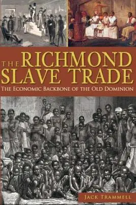 A richmondi rabszolga-kereskedelem: Az Old Dominion gazdasági gerince - The Richmond Slave Trade: The Economic Backbone of the Old Dominion