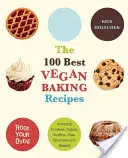 A 100 legjobb vegán sütési recept: Csodálatos sütemények, torták, muffinok, piték, brownie-k és kenyerek - The 100 Best Vegan Baking Recipes: Amazing Cookies, Cakes, Muffins, Pies, Brownies and Breads